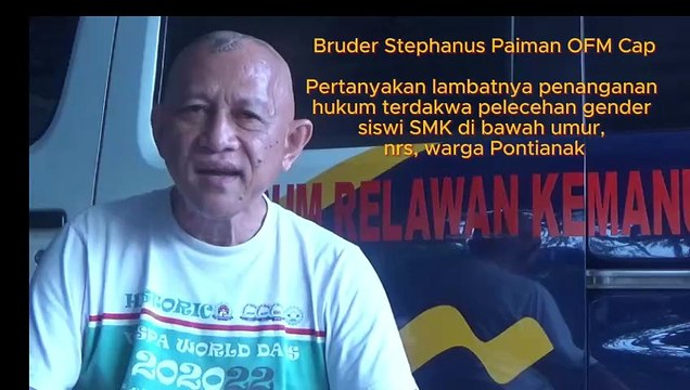 Bruder Stephanus Paiman OFM Cap, Ketua Forum Relawan Kemanusiaan Pontianak Desak Proses Hukum Terdakwa Dr Harry Saderach Simin, M Th di Pengadilan Negeri Pontianak, Provinsi Kalimantan Barat, Bisa Diketahui Publik Luas, Karena Menjadi Atensi Masyarakat