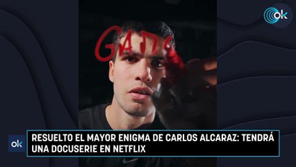 Resuelto el mayor enigma de Carlos Alcaraz: tendrá una docuserie en Netflix