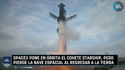 SpaceX pone en órbita el cohete Starship, pero pierde la nave espacial al regresar a la Tierra
