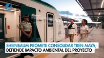 Sheinbaum promete consolidar el Tren Maya; defiende impacto ambiental del proyecto