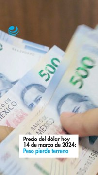 Precio del dólar hoy 14 de marzo de 2024: Peso pierde terreno