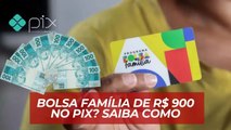 PIX BOLSA FAMÍLIA DE R$ 900 parcela extra do benefício viraliza