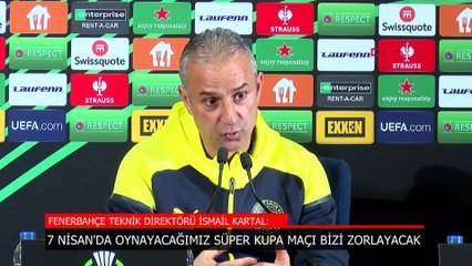 İsmail Kartal'dan Süper Kupa açıklaması: Geniş bir takvimde maça çıkmayı isteriz