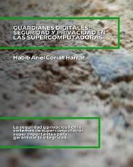 |HABIB ARIEL CORIAT HARRAR | SEGURIDAD Y PRIVACIDAD EN LAS SUPERCOMPUTADORAS (PARTE 1) (@HABIBARIELC)