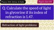 Calculate the speed of light in glycerine if its index of refraction is 1.47_Calculate the speed of light in glycerine if its refractive index is 1.47