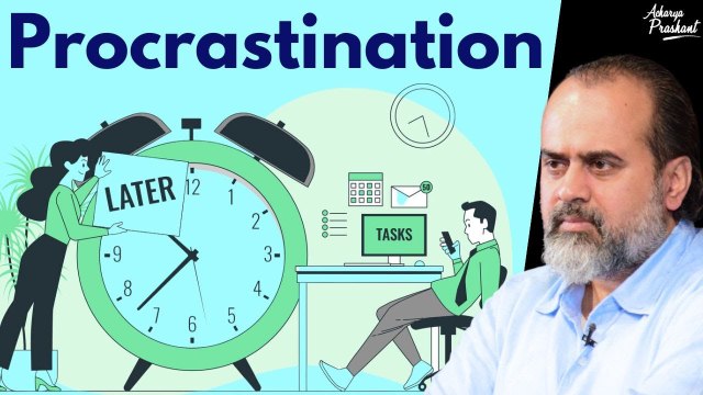 Procrastination vs Having a good time || Acharya Prashant (2022)