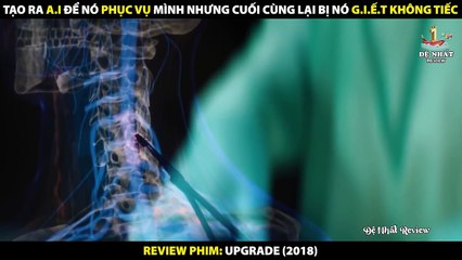 Tạo Ra AI Để Nó Phục Vụ Mình Nhưng Cái Kết Đắng Lòng Thanh Niên - Review Phim Upgrade (2018)