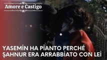 Yasemin ha pianto perché Şahnur era arrabbiato con lei | Amore e Castigo - Episodio 18