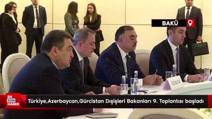 Bakü'de Türkiye, Azerbaycan, Gürcistan Üçlü Dışişleri Bakanları 9. Toplantısı başladı