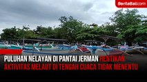 Puluhan Nelayan Di Pantai Jerman Hentikan Aktivitas Melaut Di Tengah Cuaca Tidak Menentu