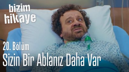 Sizin bir ablanız daha var - Bizim Hikaye 20. Bölüm