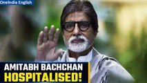 Amitabh Bachchan Reportedly Hospitalized: Angioplasty at Kokilaben Hospital Mumbai | Oneindia News