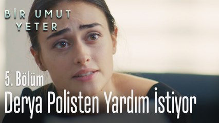 Derya polisten yardım istiyor - Bir Umut Yeter 5  Bölüm