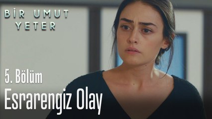 Esrarengiz olay - Bir Umut Yeter 5  Bölüm