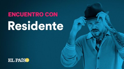 Encuentros | Residente, en EL PAÍS