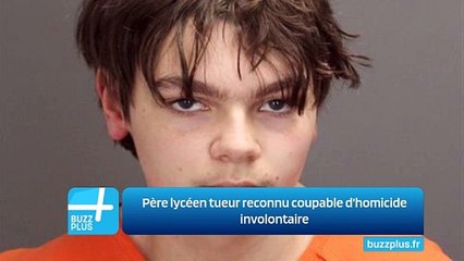 Père lycéen tueur reconnu coupable d'homicide involontaire