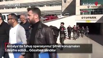 Antalya'da fuhuş operasyonu! Şifreli konuşmaları deşifre edildi... Gözaltına alındılar