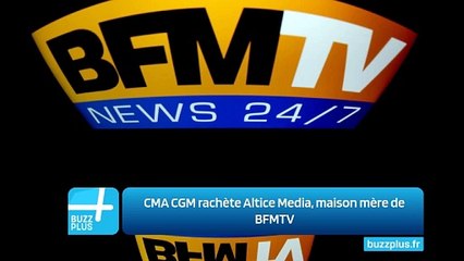 CMA CGM rachète Altice Media, maison mère de BFMTV