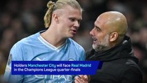 Breaking News - Defending champions Man City draw Real Madrid