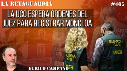 La Retaguardia #465: La UCO espera órdenes del juez para registrar Moncloa