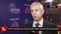 Prof.Dr. Mehmet Karadağ: Uyku apnesi olanlar tedavi olmazsa ehliyet alamayacak