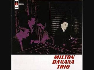 Ela É Carioca (Jobim / De Moraes) - Milton Banana Trío