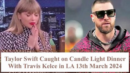 Travis Kelce Lovingly Open Restaurant Gate For Taylor Swift During Dinner in LA