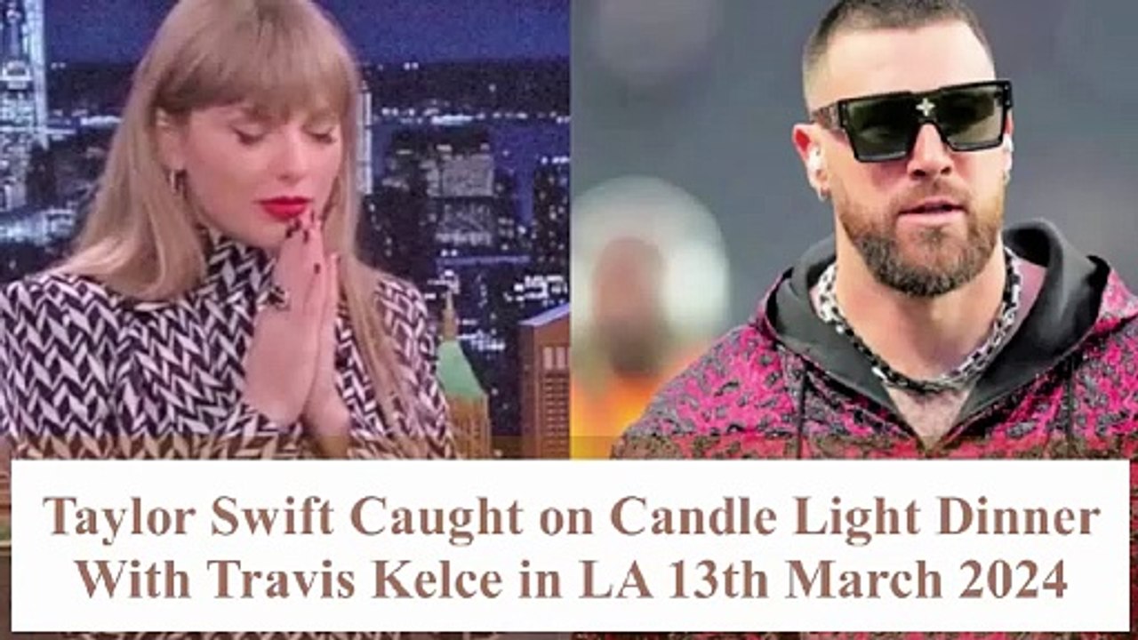 Travis Kelce Lovingly Open Restaurant Gate For Taylor Swift During Dinner in LA
