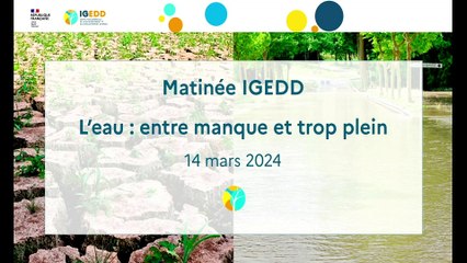 Matinée IGEDD du 14 mars 2024 - "L'eau : entre manque et trop plein"