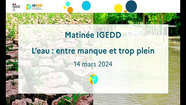 Matinée IGEDD du 14 mars 2024 - L'eau : entre manque et trop plein