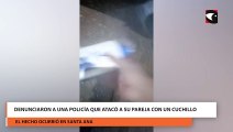 Denunciaron a una Policía que atacó a su pareja con un cuchillo