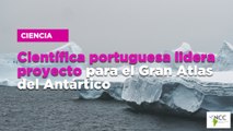 Científica portuguesa lidera proyecto para el Gran Atlas del Antártico