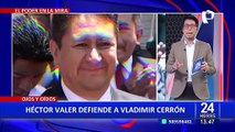 Héctor Valer defiende a prófugo Cerrón y asegura que es un perseguido político