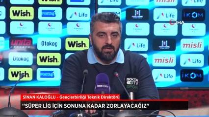 Sinan Kaloğlu: Süper Lig için sonuna kadar zorlayacağız