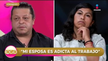 ‘Mi esposa nos hace a un lado por su trabajo’ | Rocío a tu lado