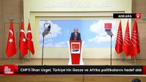CHP'li İlhan Uzgel, Türkiye'nin Gazze ve Afrika politikalarını hedef aldı