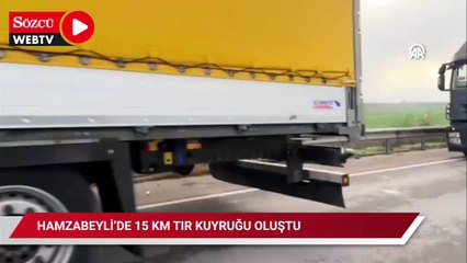 Hamzabeyli'de 15 kilometrelik tır kuyruğu oluştu