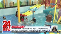 Waterpark sa loob ng mall, puwedeng masulit na atraksyon ngayong tag-init | 24 Oras Weekend