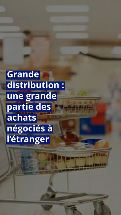 Grande distribution : une grande partie des achats négociés à l’étranger