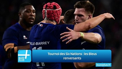 Tournoi des Six Nations : les Bleus renversants