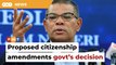 Proposed citizenship amendments govt’s decision, says Saifuddin