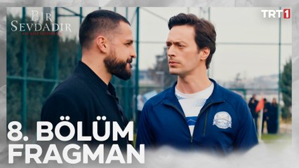 Bir Sevdadır 8. Bölüm Fragmanı