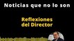 Reflexiones del director | Noticias que no lo son