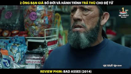 2 Ông Bạn Già Bố Đời Và Hành Trình Hồi Xuân Trả Thù Cho Đệ Tử - Review Phim Bad Asses