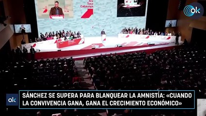 Sánchez se supera para blanquear la amnistía: «Cuando la convivencia gana, gana el crecimiento económico»