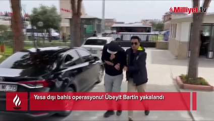 Yasa dışı bahis operasyonu! Übeyit Bartin yakalandı