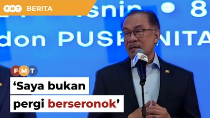 Saya ke luar negara bukan untuk berseronok, kata Anwar