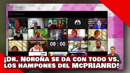 VEAN! ¡El Dr. Noroña se da con todo contra los hampones del McPRIANRD en el INE!
