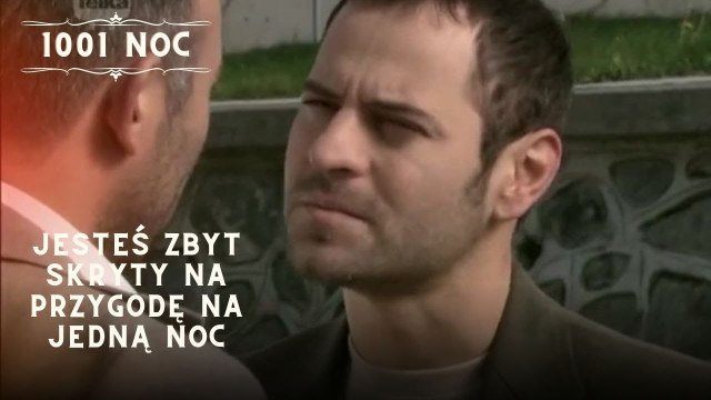 Jesteś zbyt skryty na przygodę na jedną noc| 1001 Noc - Odcinek 2
