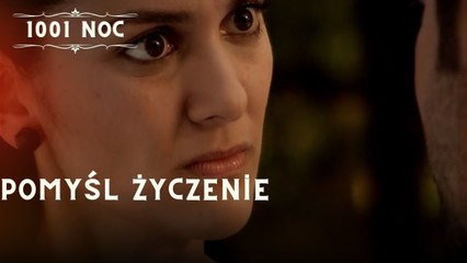 Pomyśl życzenie| 1001 Noc - Odcinek 8